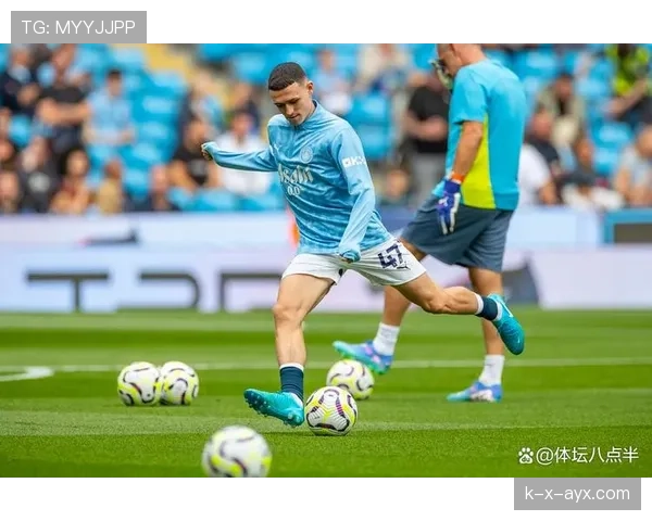 福登在转会市场中的高估值与持续提升的潜力引发广泛关注