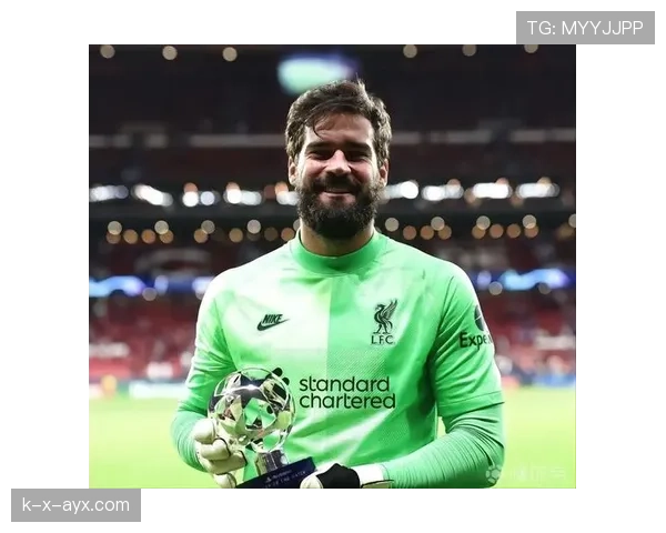 阿利松：英超金手套与欧冠、FIFA最佳门将荣誉分析